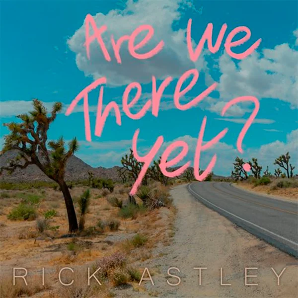 Rick-Astley-are-we-there-yet