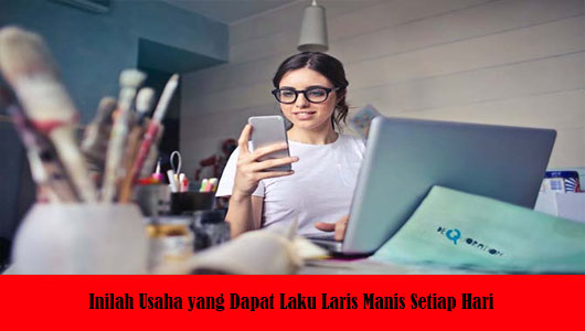 Inilah Usaha yang Dapat Laku Laris Manis Setiap Hari