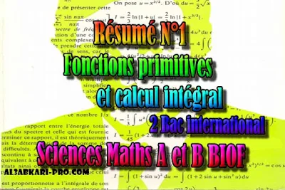 Résumé N°1 Fonctions primitives et calcul intégral, sciences mathématiques A et B biof, 2 bac inter PDF , Fonctions primitives et calcul intégral, Primitives d'une fonction, Primitive en un point, Primitives des fonctions usulles, Operations sur les primitives, Définition d'une integrale, 2 bac inter, sciences mathématiques A et B biof, PDF, Mathématiques, Mathématiques BIOF, baccalauréat international maroc, baccalauréat international, BAC, 2 éme Bac, Exercices, Cours, Contrôles Contrôle continu, examen, exercice, filière, 2ème Baccalauréat, Sciences Mathématiques A, Sciences Mathématiques B, cours gratuit, cours de maths gratuit, cours en ligne gratuit, cours de physique, cours gratuit en ligne, telecharger gratuitement, cours gratuit informatique.