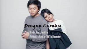 Lirik Lagu Dengan Caraku Brisia Jodie Feat Arsy 