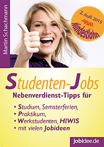 Studenten-Jobs: Nebenverdienst-Tipps für Studium, Semesterferien, Praktikum, Werkstudenten, HIWIS mit vielen Jobideen