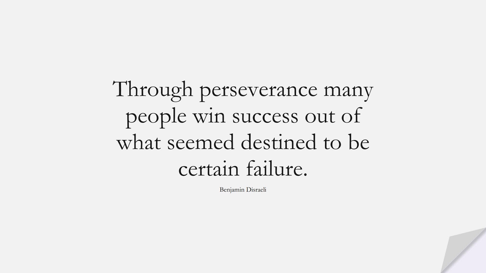 Through perseverance many people win success out of what seemed destined to be certain failure. (Benjamin Disraeli);  #SuccessQuotes