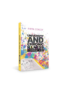 University and Chronic Illness A Survival Guide is pictured, it has a bright yellow spine. ‘Pippa Stacey’ is printed at the top of the front cover in pink lettering. The title is printed in block black lettering in the centre and has a colourful ‘paint-splotch’ background, fading to a white background at the top of the book. An illustration of stick-people with graduation caps is in the bottom left corner of the book and features drawings of people including a person in a wheelchair, someone wrapped in a cosy blanket and a very fatigued and dizzy person struggling to walk.