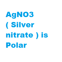 AgNO3 ( Silver nitrate ) is Polar