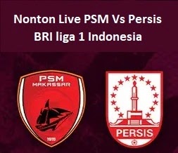 Nonton Live PSM Vs Persis BRI liga 1 Indonesia