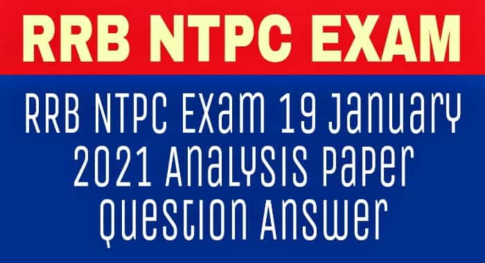 rrb NTPC exam,  railway exam,  group d exam,  Analysis Paper Question Answer,  RRB NTPC Exam 19 January 2021