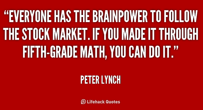Everyone has the brainpower to make money in Shares. - Peter Lynch
