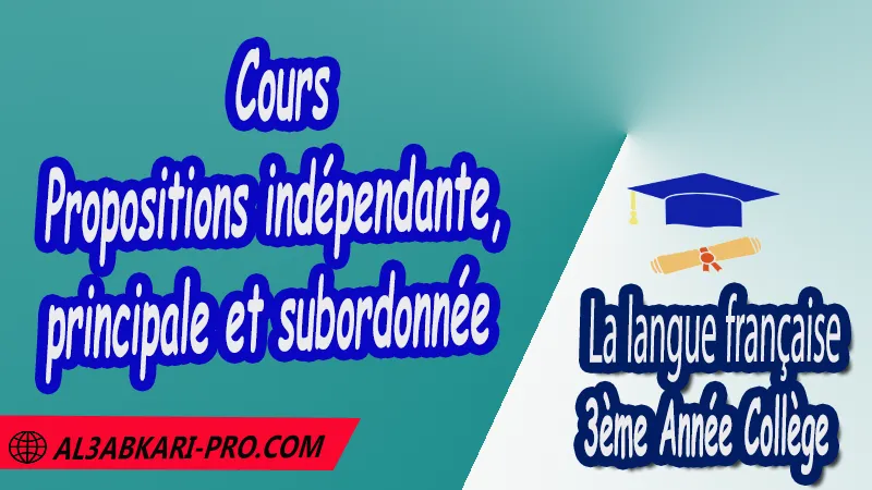 Propositions indépendante, principale et subordonnée - Français 3ème Année Collège PDF , La langue française de 3 ème Année Collège 3AC , Français 3APIC , Cours de la langue française , Résumé de la langue française , Exercices corrigés de la langue française , Fiches pédagogiques de la langue française , Devoirs corrigés de La langue française , Contrôle corrigé de de La langue française , Examens régionaux corrigés de La langue française , 3ème Année du cycle Secondaire collégial , 3ème année collège , Langue française , Expression écrite de la langue française , français 3ème année collège pdf , Examen normalisé 3ème année collège français avec correction , examen régional français 3ème année collège pdf et word , examen local français 3ème année collège , français 3ème année collège maroc , مادة اللغة الفرنسية , الثالثة اعدادي