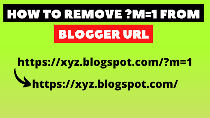 How to remove ?M=1 from Blogger URL Step By Step Guide