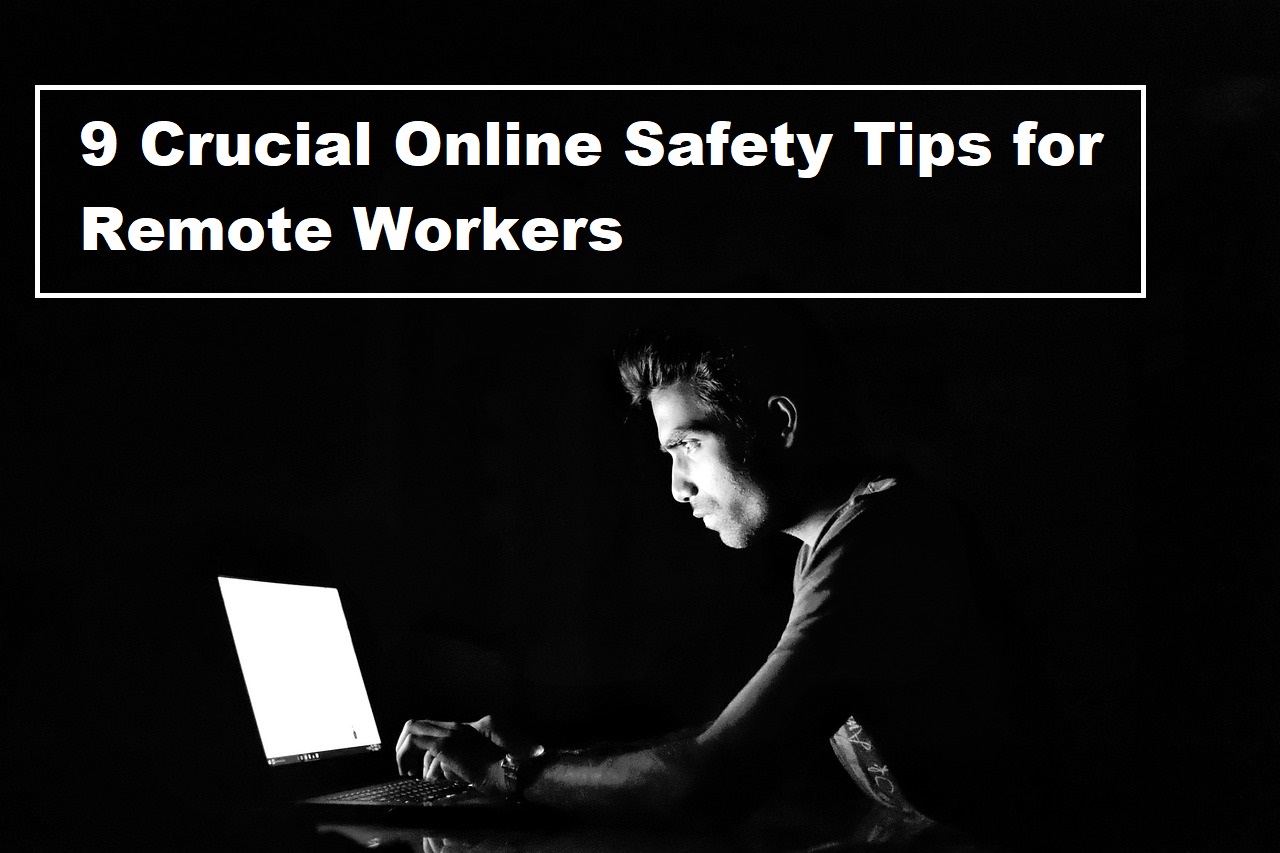 9 Crucial Online Safety Tips for Remote Workers