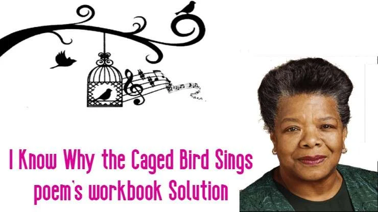 I Know Why the Caged Bird Sings poem's workbook Solution