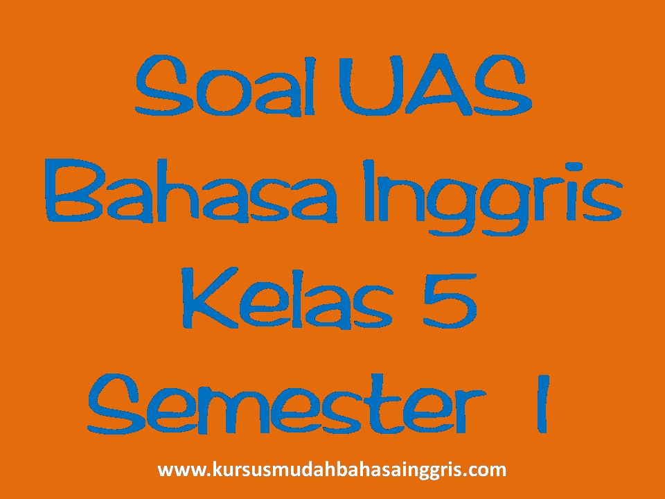 Contoh Soal UAS Bahasa Inggris SD Kelas 5 Semester 1 