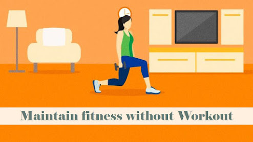 How to maintain fitness without workout, maintain your fitness without workout
