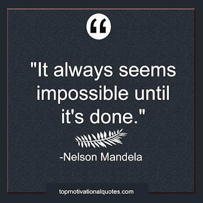 the top 100 quotes of all time - best lines by nelson mandela it always seems impossible until it's done