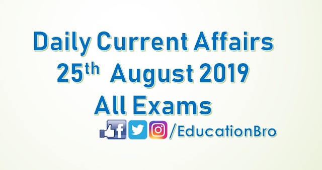 Daily Current Affairs 25th August 2019 For All Government Examinations