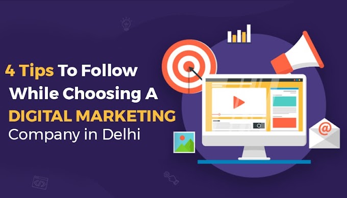 4 tips to follow while choosing a digital marketing company in Delhi