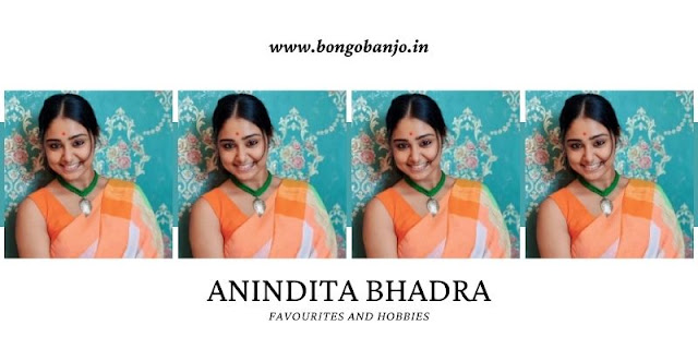 Anindita Bhadra Favourites and Hobbies