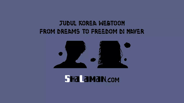 Judul Korea Webtoon From Dreams to Freedom di Naver