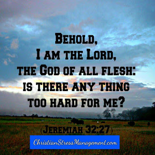 Behold, I am the Lord, the God of all flesh: Is there anything too hard for me? (Jeremiah 32:27)