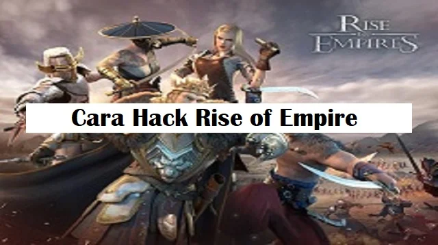 Cara Hack Rise of Empire