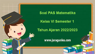 Contoh Soal PAS Matematika Kelas 6 Semester 1 T.A 2022/2023