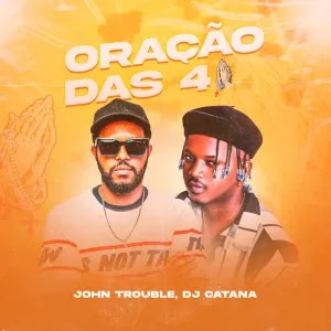 John Trouble – Oração das 4 (feat. Gree Cassua e Dj Catana) [Baixar] 