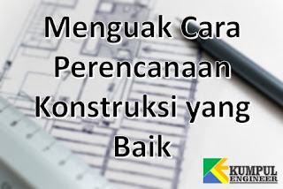 Perencanaan Konstruksi yang Baik 