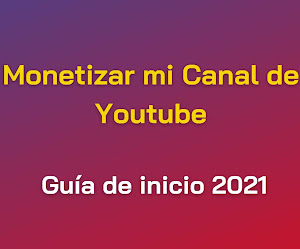 Quiero Monetizar mi Canal de Youtube - Guía de inicio 2021