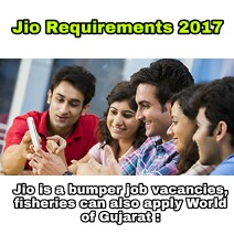 Jio Requirements 2017 | Jio is a bumper job vacancies, fisheries can also apply World of Gujarat :