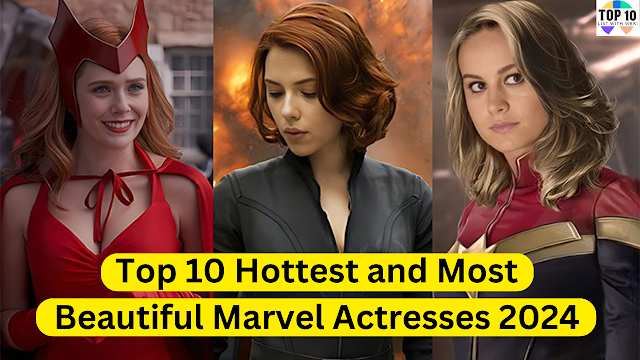 Top 10 Hottest and Most Beautiful Marvel Actresses 2024