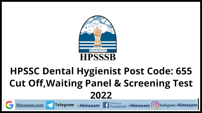 HPSSC Dental Hygienist  Post Code: 655 Cut Off,Waiting Panel & Screening Test  Marks 2022