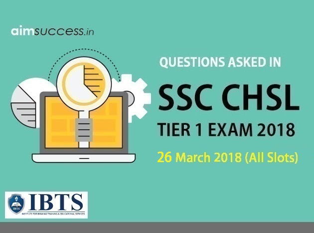 Questions Asked in SSC CHSL Tier 1: 26 March 2018 (All Slots)