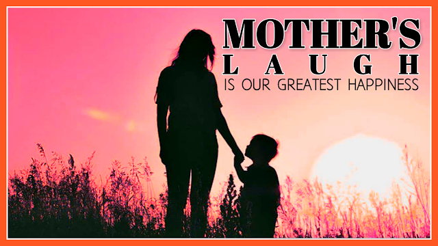 Mom’s Laugh is Our Greatest Happiness