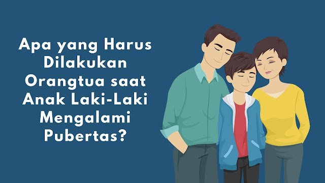 Yang harus dilakukan orang tua saat anak puber