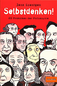 Selbstdenken!: 20 Praktiken der Philosophie