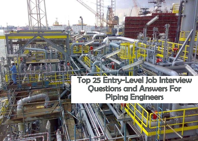 Top 25 Entry-Level Job Interview Questions and Answers For Piping Engineers 