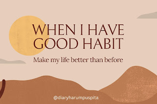 When I have Good Habit