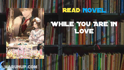 Read While You Are In Love Novel Full Episode