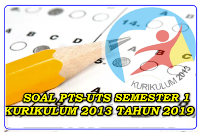 Download contoh Soal PTS UTS Kelas 10 Semester 1 Kurikulum 2013 Tahun 2019-2020 dan Jawaban