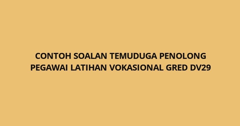 Contoh Soalan Temuduga Penolong Pegawai Latihan Vokasional 