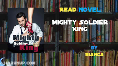 Read Novel Mighty Soldier King By Bianca Full Episode