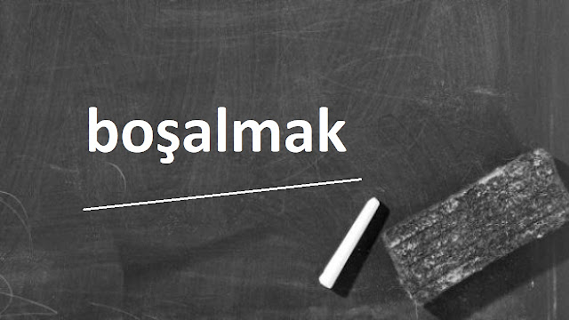 boşalmak