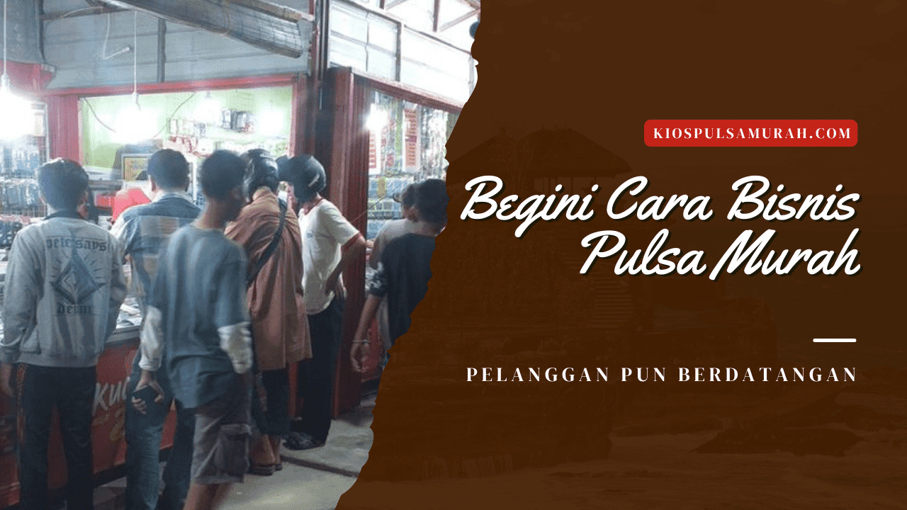 Begini Cara Bisnis Pulsa Murah, Pelanggan Pun Berdatangan, Kios Pulsa Murah, cara mengembangkan bisnis pulsa, distributor pulsa termurah dan terlengkap, tips bisnis pulsa untuk pemula, cara jual pulsa lewat hp android, cara jualan pulsa sendiri, bisnis pulsa dan token listrik, peluang bisnis pulsa, cara jualan pulsa online