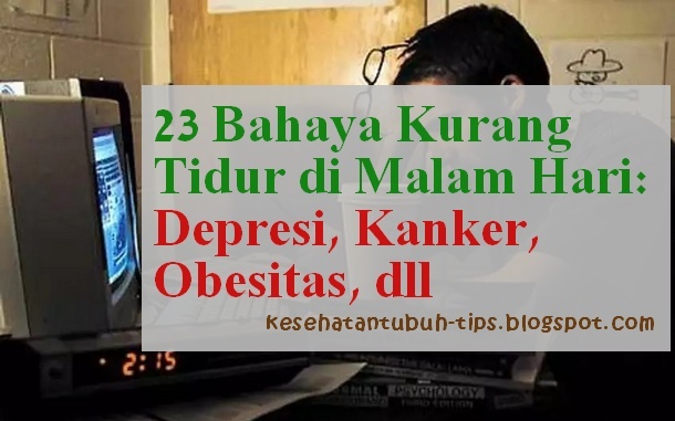23 Bahaya Kurang Tidur di Malam Hari: Depresi, Kanker, Obesitas, dll