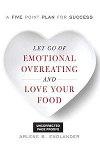 Let Go of Emotional Overeating and Love Your Food: A Five-Point Plan for Success