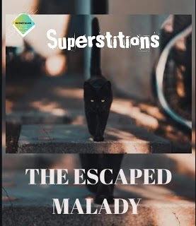 THE ESCAPED MALADY | SOME COMMON SUPERSTITIONS