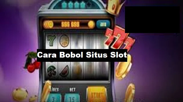 Cara Bobol Situs Slot