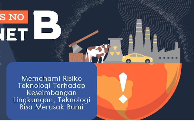 Memahami Risiko Teknologi Terhadap Keseimbangan Lingkungan, Teknologi Bisa Merusak Bumi