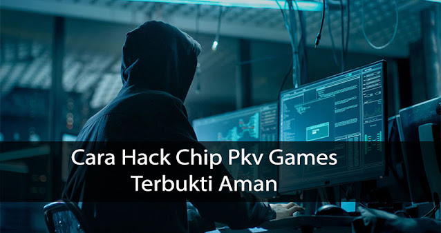 Cara Hack Chip Pkv Games Terbukti Aman