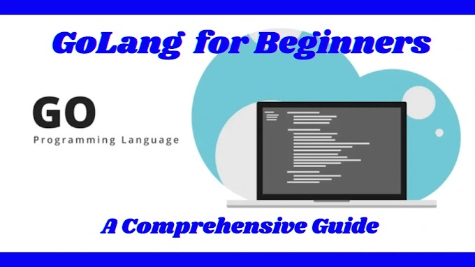 GoLang for Beginners: A Comprehensive Guide